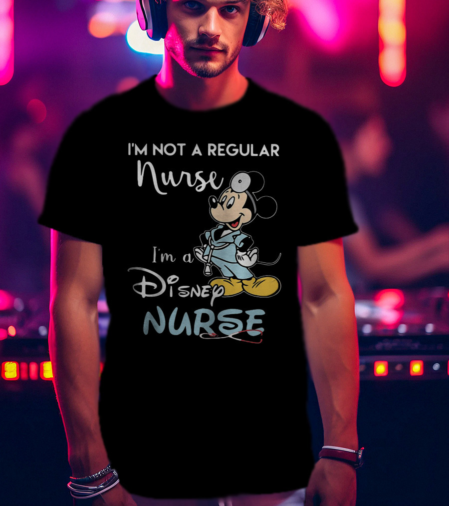 I'm Not A Regular Nurse I'm A Disney Nurse Mickey Mouse T-Shirt