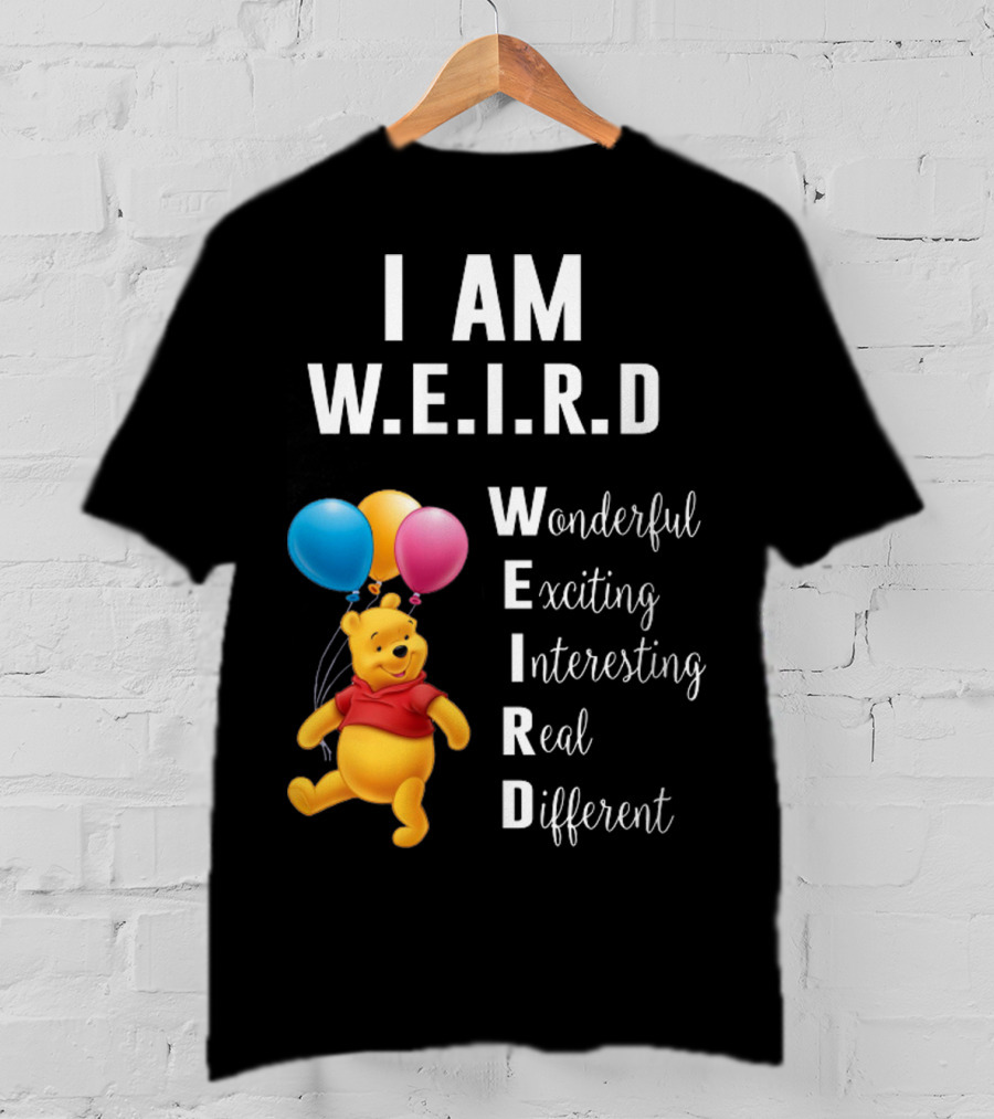 I Am W.E.I.R.D Wonderful Exciting Interesting Real Different Pooh Balloons T-Shirt