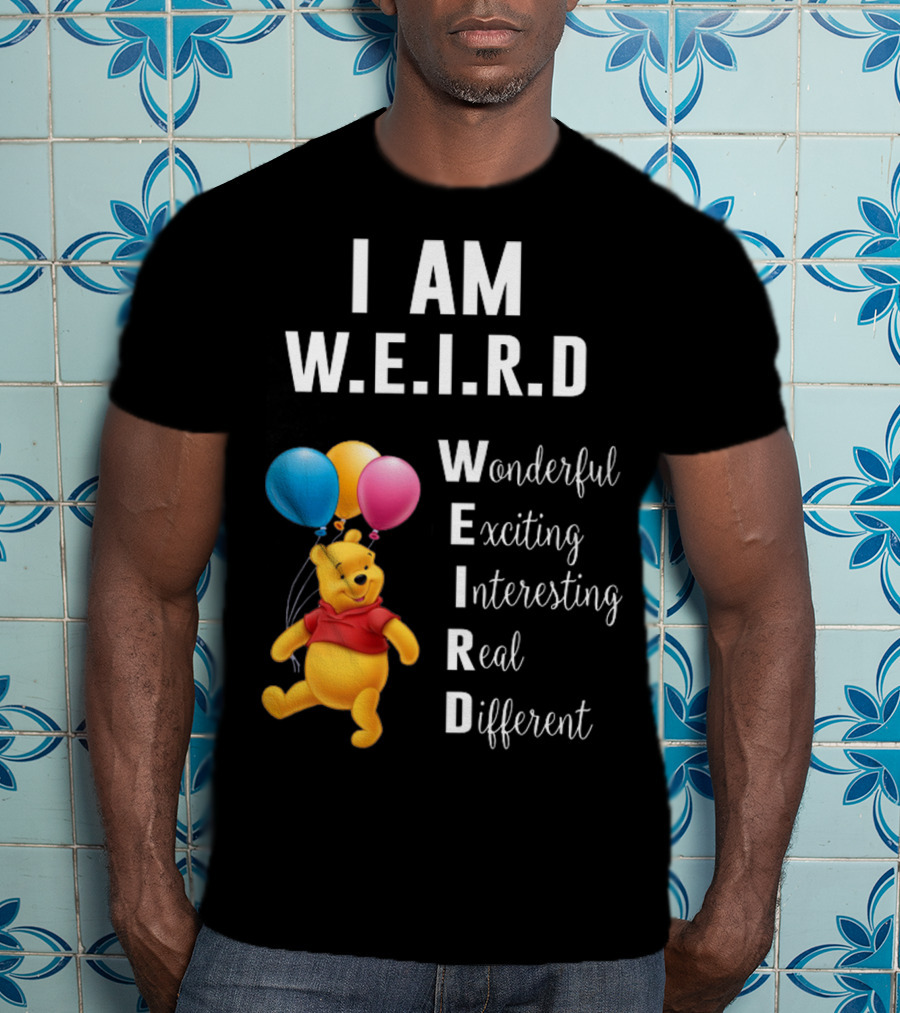 I Am W.E.I.R.D Wonderful Exciting Interesting Real Different Pooh Balloons T-Shirt