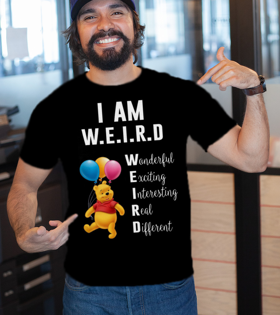 I Am W.E.I.R.D Wonderful Exciting Interesting Real Different Pooh Balloons T-Shirt
