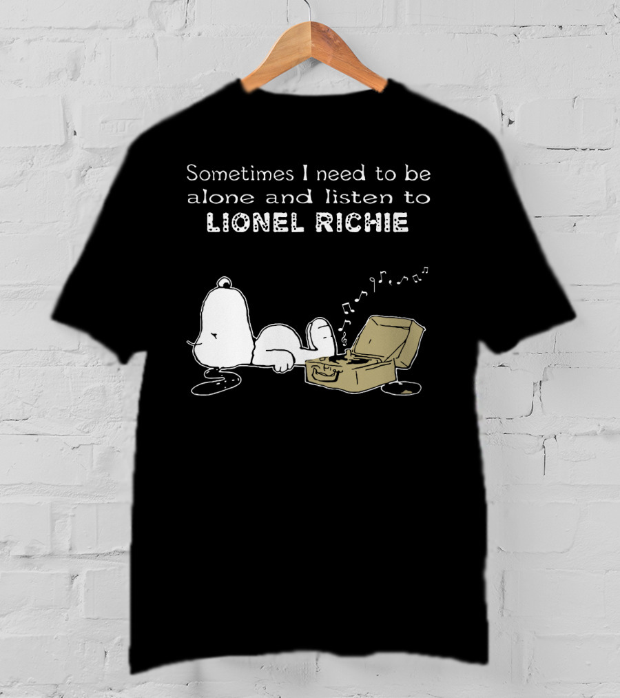 Snoopy Sometimes I Need To Be Alone And Listen To Lionel Richie T-Shirt