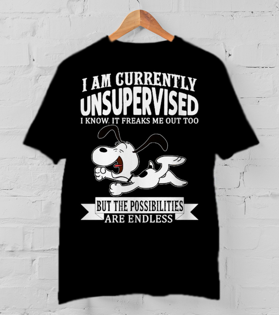 Snoopy I Am Currently Unsupervised I Know It Freaks Me Out Too But The Possibilities Are Endless T-Shirt