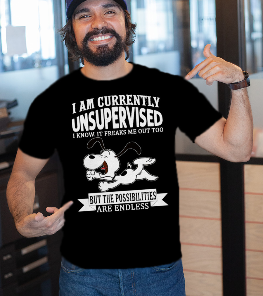 Snoopy I Am Currently Unsupervised I Know It Freaks Me Out Too But The Possibilities Are Endless T-Shirt