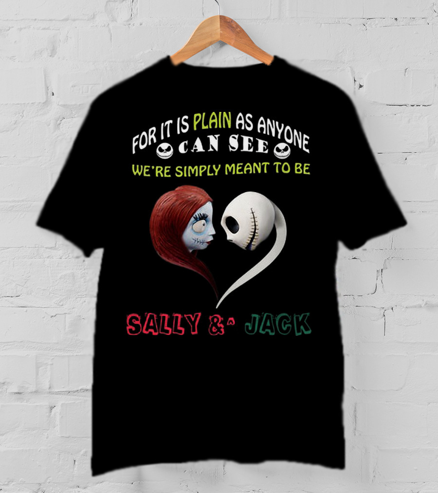 For It Is Plain As Anyone Can See We’re Simply Meant To Be Sally And Jack T-Shirt