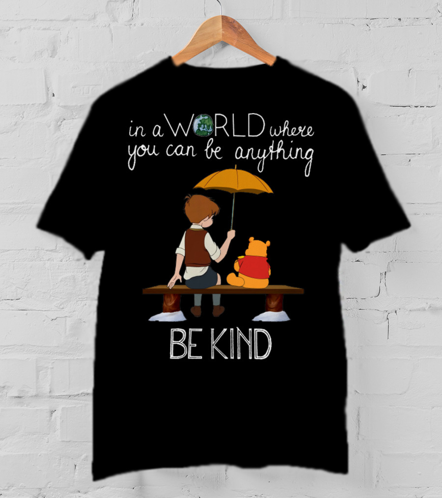 In A World Where You Can Be Anything Be Kind Winnie The Pooh T-Shirt