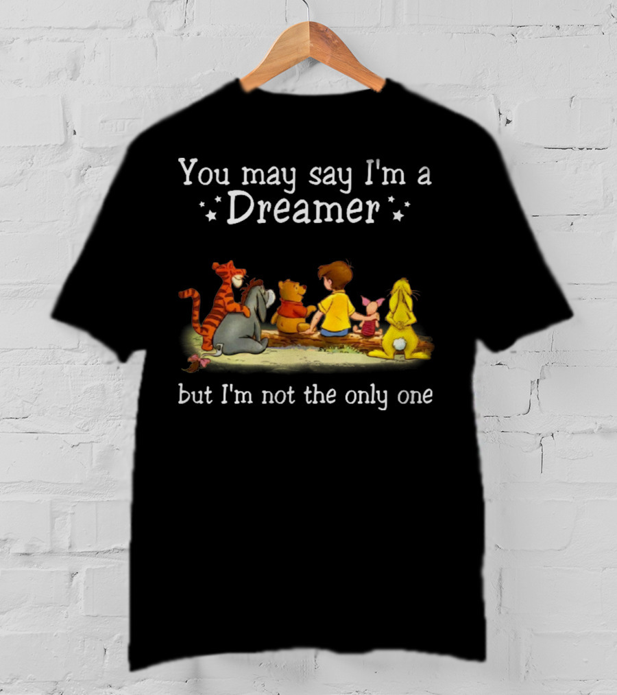Winnie The Pooh Tigger Eeyore Piglet Christopher Robin You May Say I'm A Dreamer But I'm Not The Only One T-Shirt