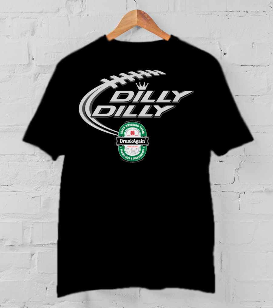 Dilly Dilly St Patricks Day Drunk Again Irish Drinking Team Shamrocks And Shenanigans Football T-Shirt