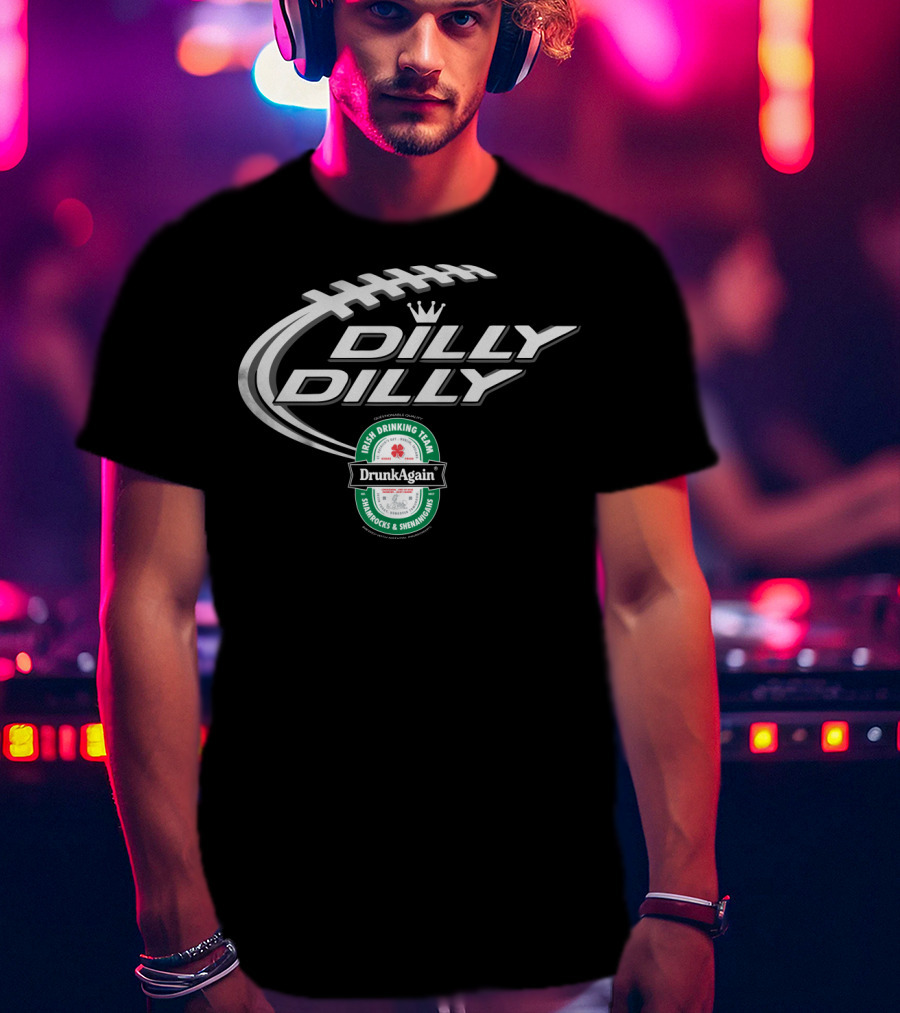Dilly Dilly St Patricks Day Drunk Again Irish Drinking Team Shamrocks And Shenanigans Football T-Shirt
