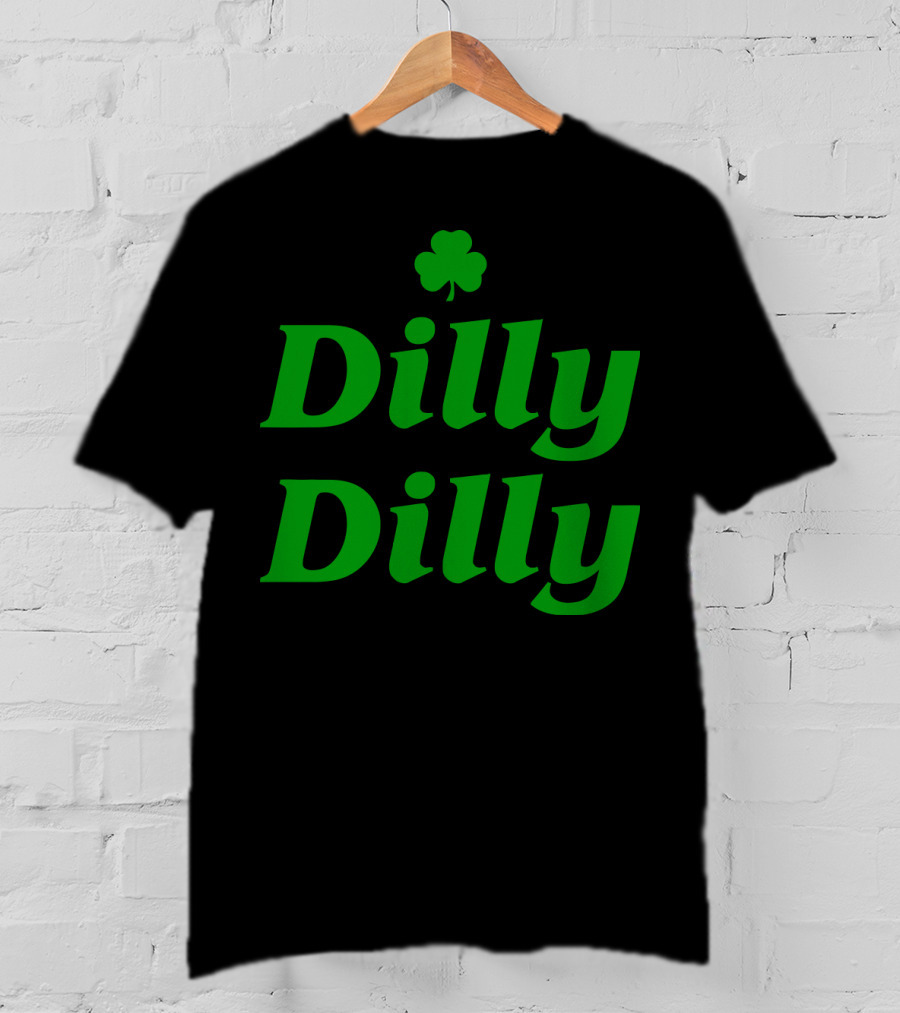 Dilly Dilly St Patricks Day Shamrock Clover Green T-Shirt