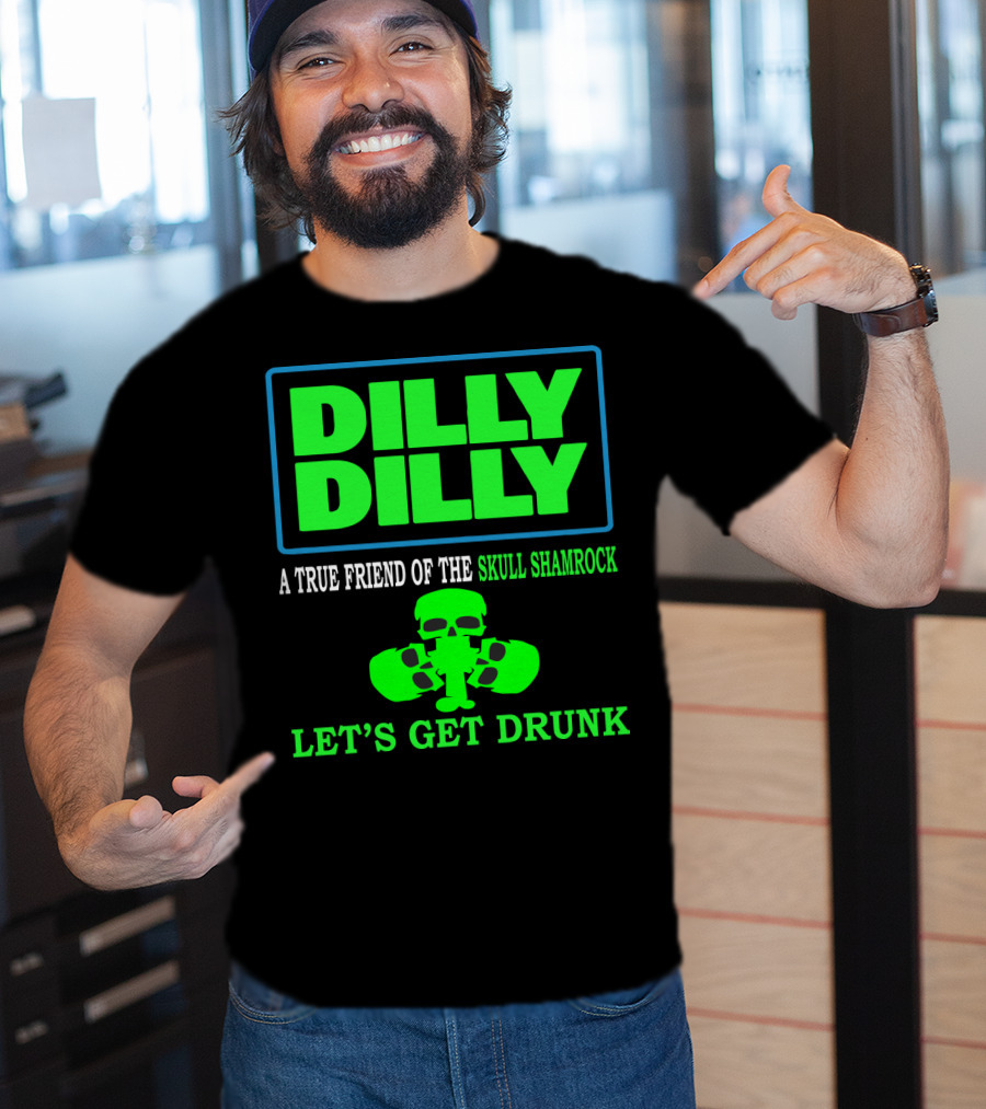 Dilly Dilly A True Friend Of The Skull Shamrock Let's Get Drunk T-Shirt