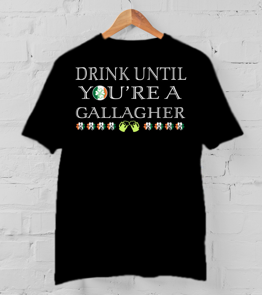 Drink Until You're A Gallagher Clover Shamrock Irish Fists T-Shirt