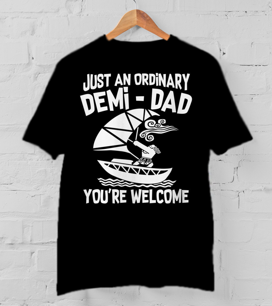 Just An Ordinary Demi-Dad You're Welcome Mythical Hero Sailboat Winds Hair T-Shirt