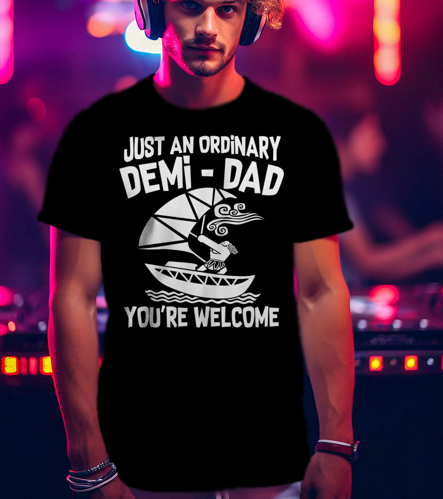 Just An Ordinary Demi-Dad You're Welcome Mythical Hero Sailboat Winds Hair T-Shirt