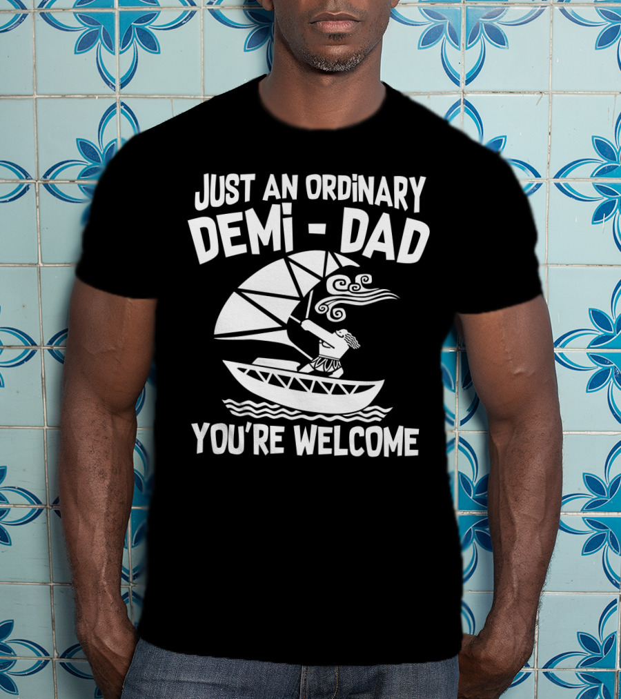 Just An Ordinary Demi-Dad You're Welcome Mythical Hero Sailboat Winds Hair T-Shirt
