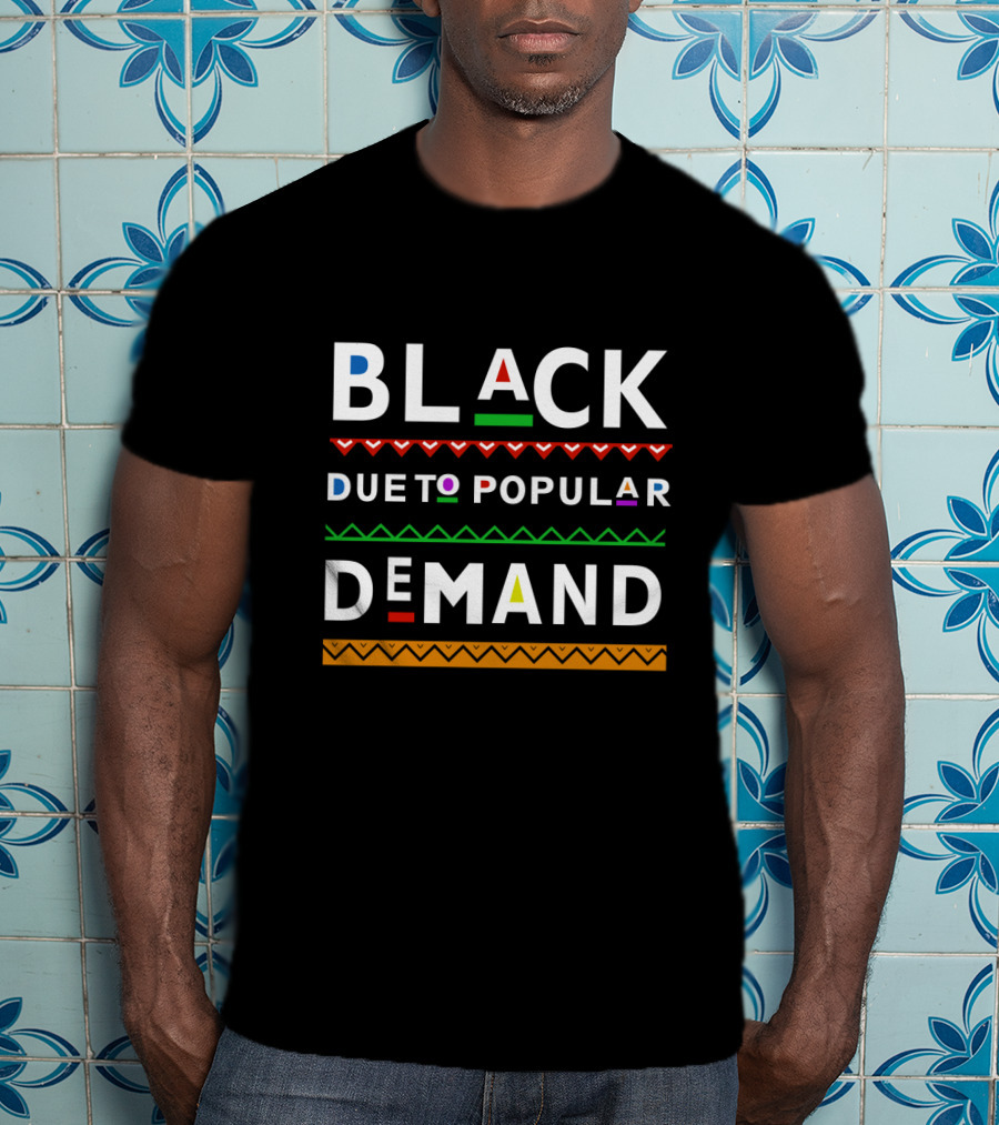 Black Due To Popular Demand Afrocentric Red Green Orange Pattern Text T-Shirt