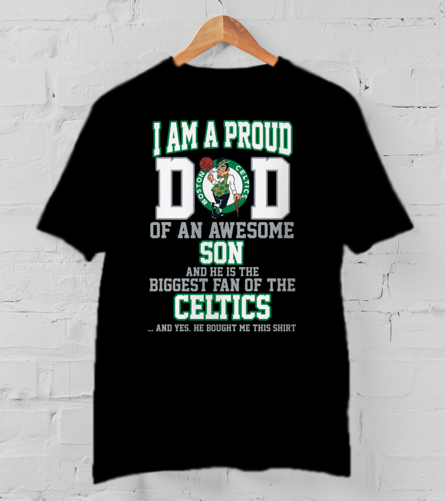 I Am A Proud Dad Of An Awesome Son Biggest Fan Of The Boston Celtics T-Shirt