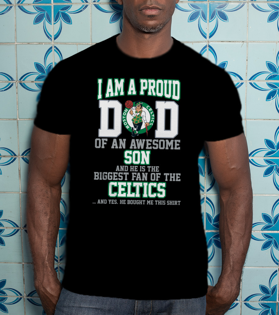 I Am A Proud Dad Of An Awesome Son Biggest Fan Of The Boston Celtics T-Shirt