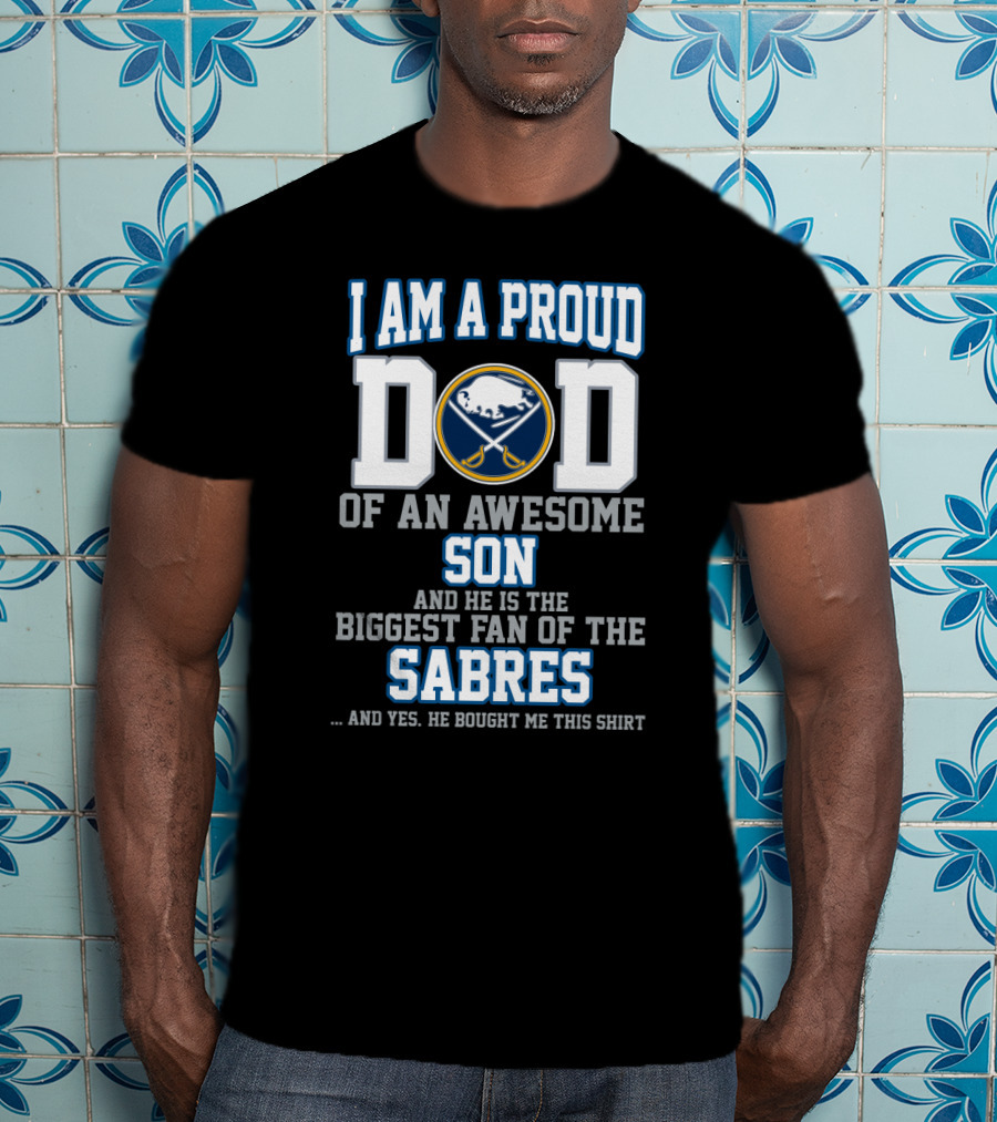 I Am A Proud Dad Of An Awesome Son Biggest Fan Of The Buffalo Sabres T-Shirt