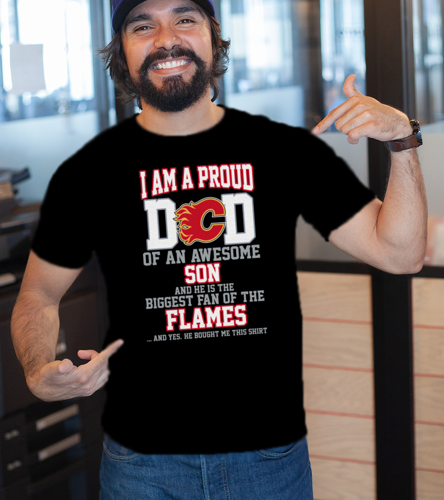 I Am A Proud Dad Of An Awesome Son Biggest Fan Of The Flames T-Shirt