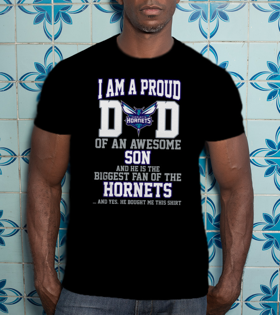 I Am A Proud Dad Of An Awesome Son Biggest Fan Of The Charlotte Hornets T-Shirt
