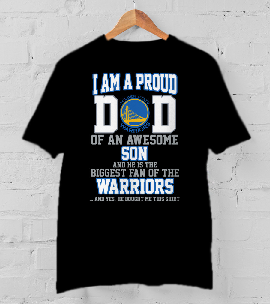 I Am A Proud Dad Of An Awesome Son Golden State Warriors Biggest Fan T-Shirt