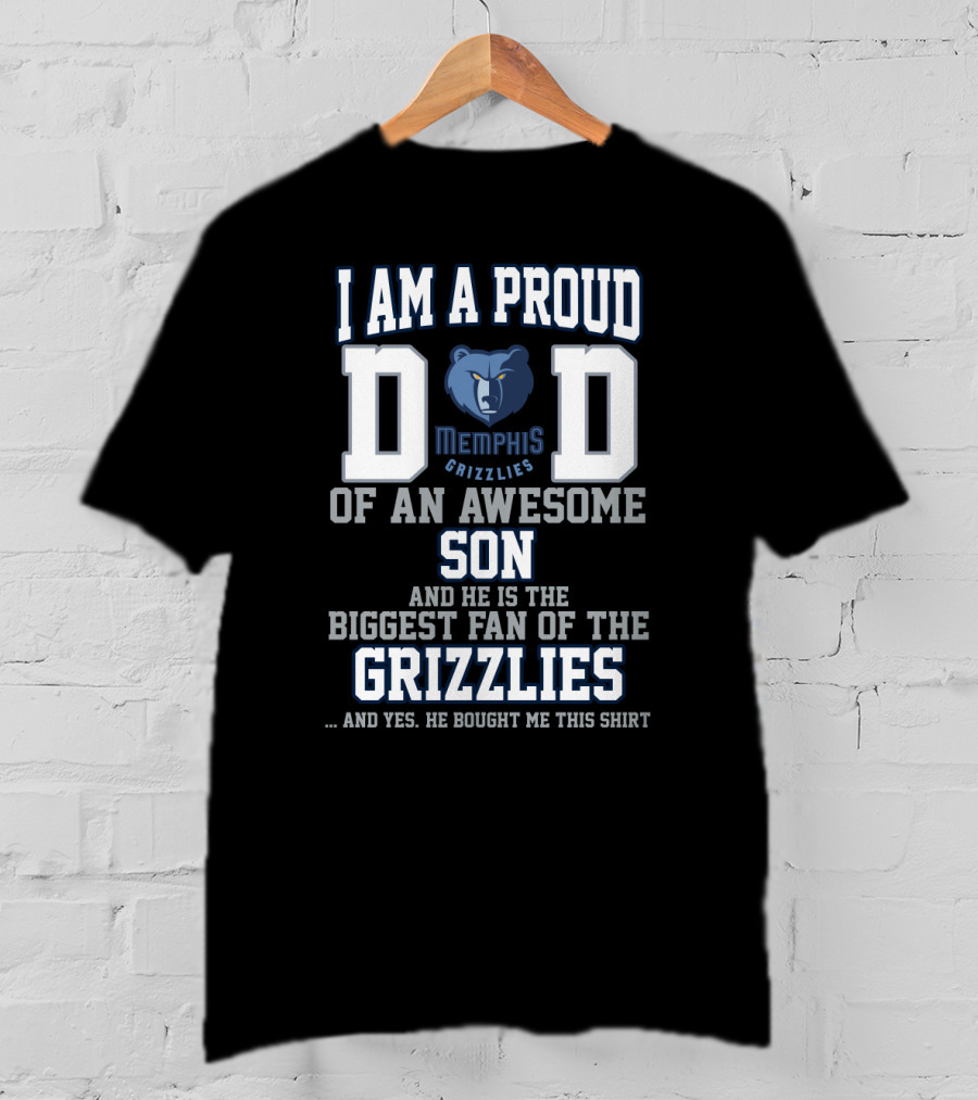I Am A Proud Dad Of An Awesome Son And He Is The Biggest Fan Of The Memphis Grizzlies T-Shirt