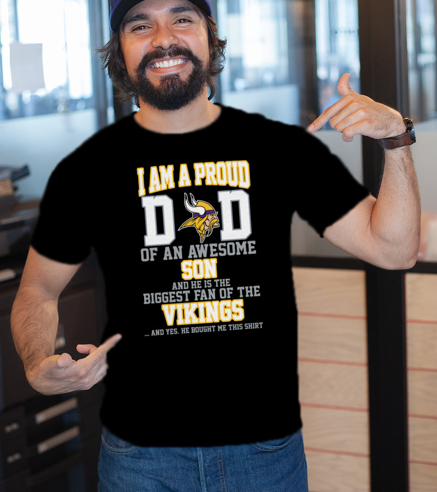 I Am A Proud Dad Of An Awesome Son Biggest Fan Of The Vikings T-Shirt