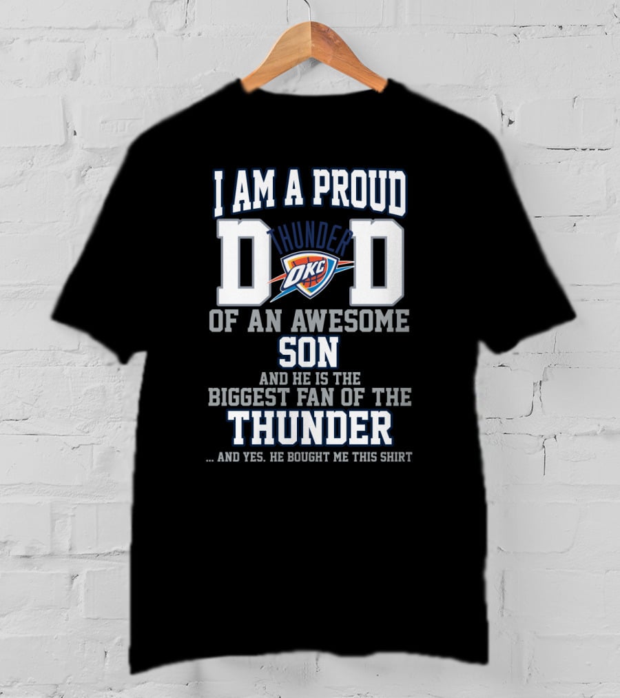 I Am A Proud Thunder Dad Of An Awesome Son And He Is The Biggest Fan Of The Thunder T-Shirt