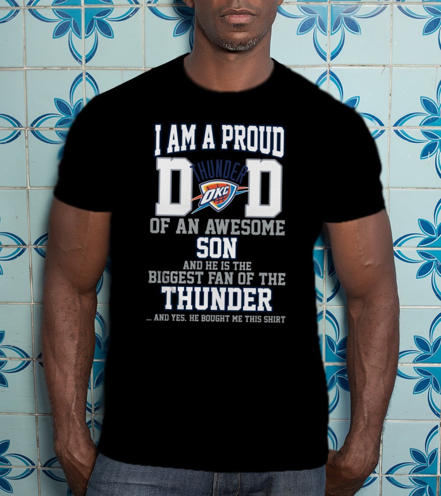 I Am A Proud Thunder Dad Of An Awesome Son And He Is The Biggest Fan Of The Thunder T-Shirt