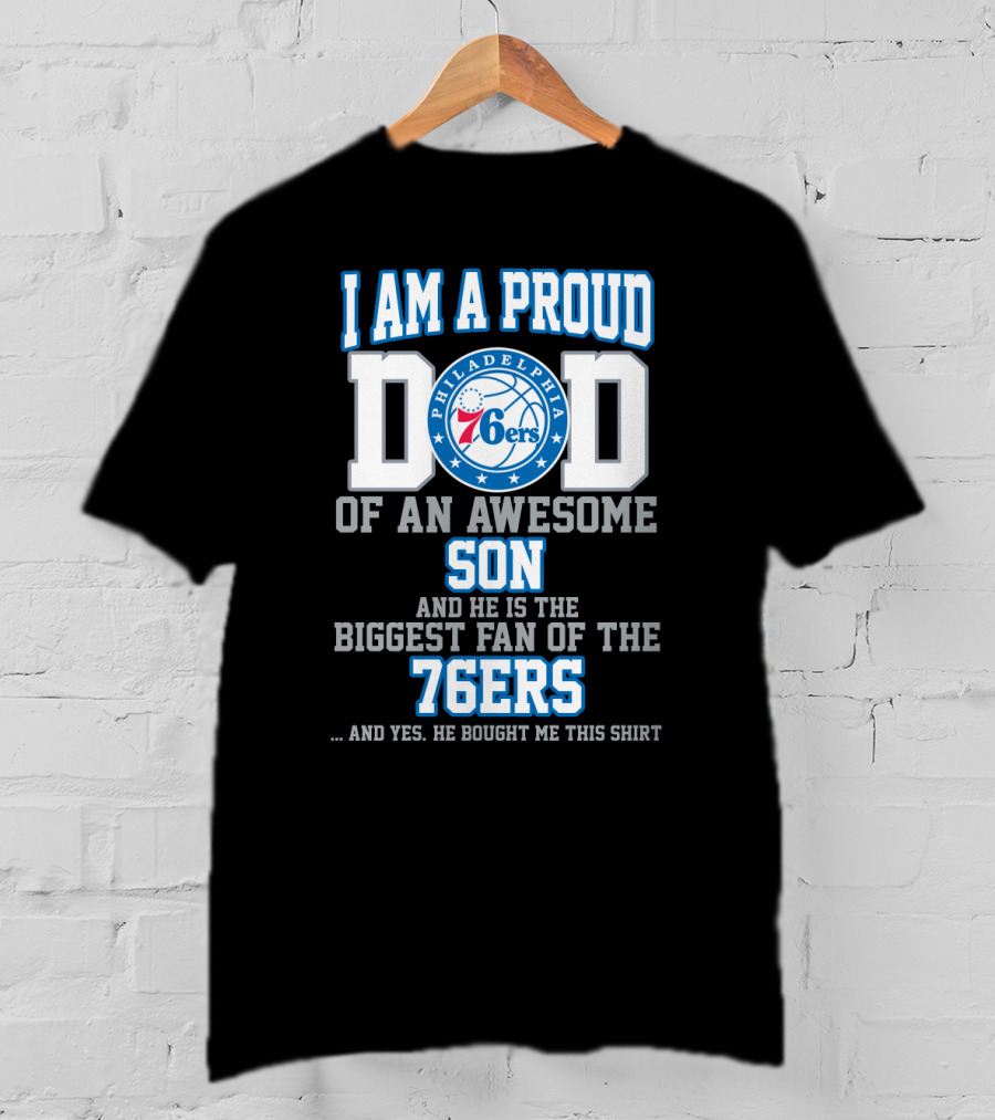 I Am A Proud Dad Of An Awesome Son Biggest Fan Of The 76ers T-Shirt