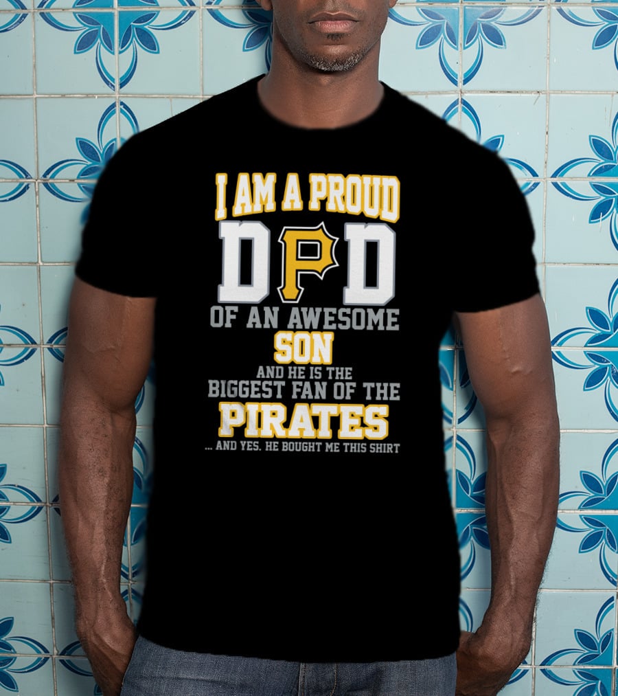 I Am A Proud Dad Of An Awesome Son Biggest Fan Of The Pirates T-Shirt