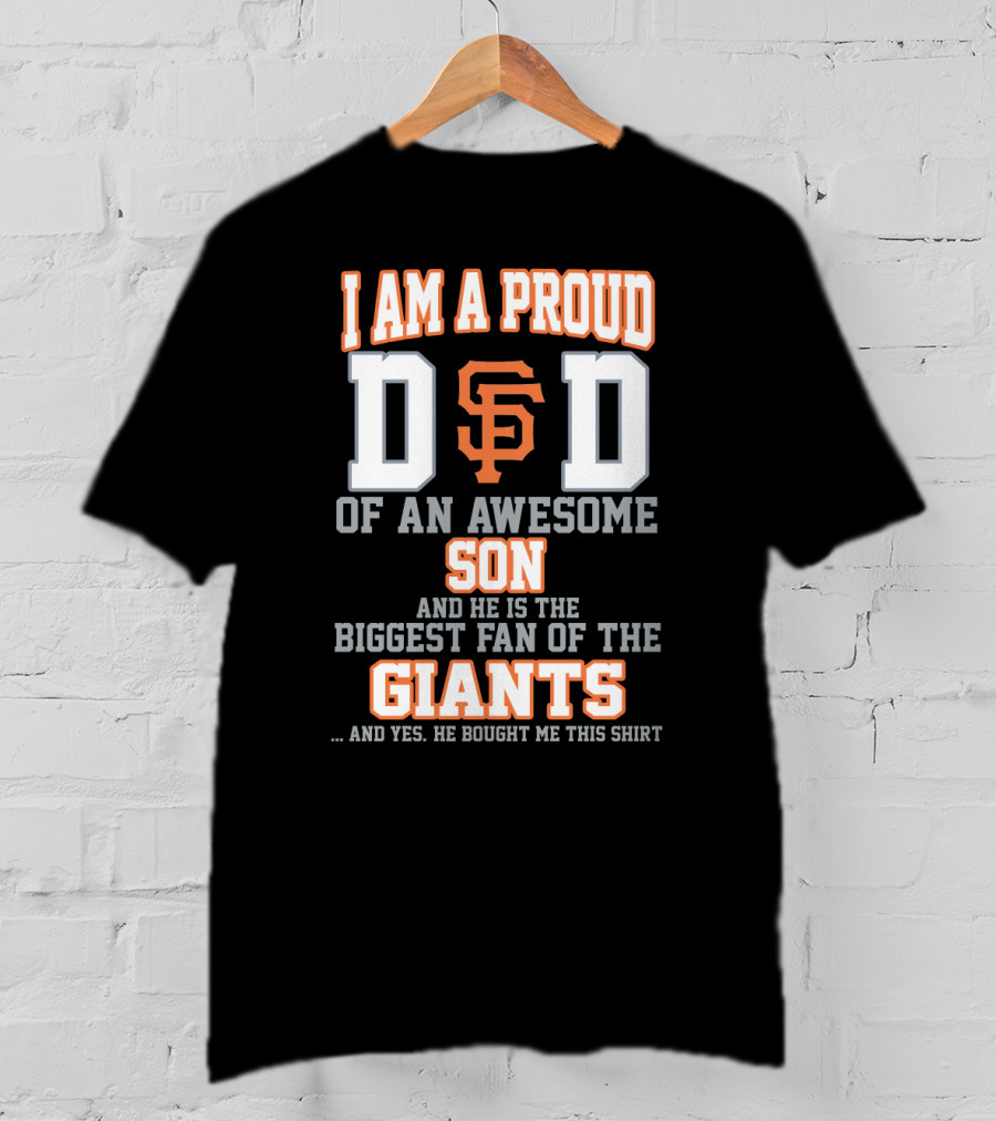 Proud Dad Of Awesome Son Biggest Fan Of San Francisco Giants T-Shirt