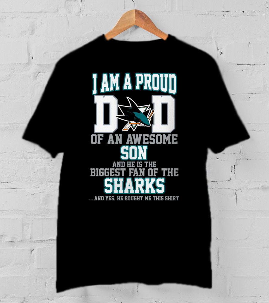 Proud Dad Of An Awesome Son Biggest Fan Of The San Jose Sharks T-Shirt