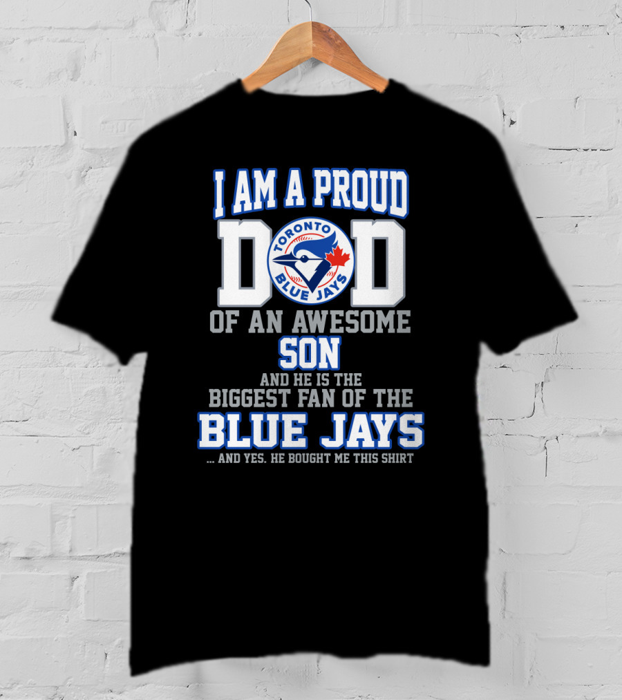 I Am A Proud Dad Of An Awesome Son Biggest Fan Of The Toronto Blue Jays T-Shirt