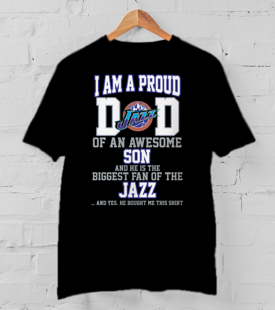 I Am A Proud Dad Of An Awesome Son And He Is The Biggest Fan Of The Utah Jazz T-Shirt
