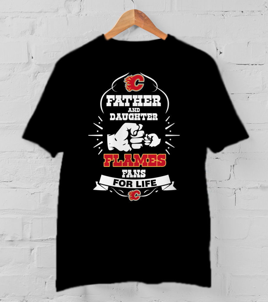 Calgary Flames Father And Daughter Fans For Life Loyalty T-Shirt