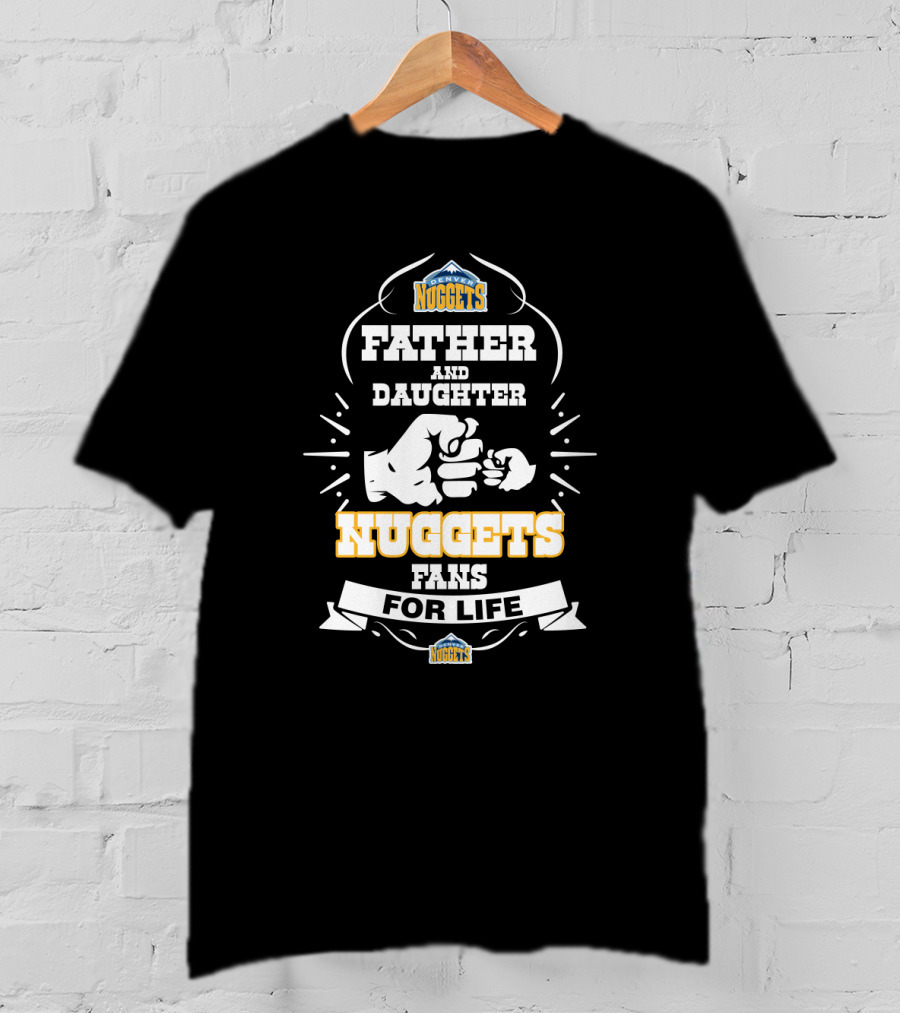 Father And Daughter Nuggets Fans For Life T-Shirt