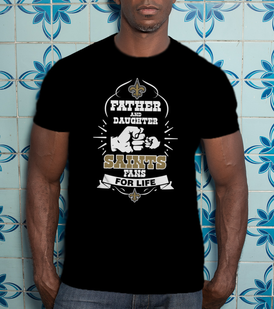 Father And Daughter Saints Fans For Life T-Shirt