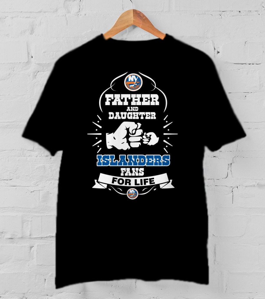 Father And Daughter Fans For Life New York Islanders T-Shirt