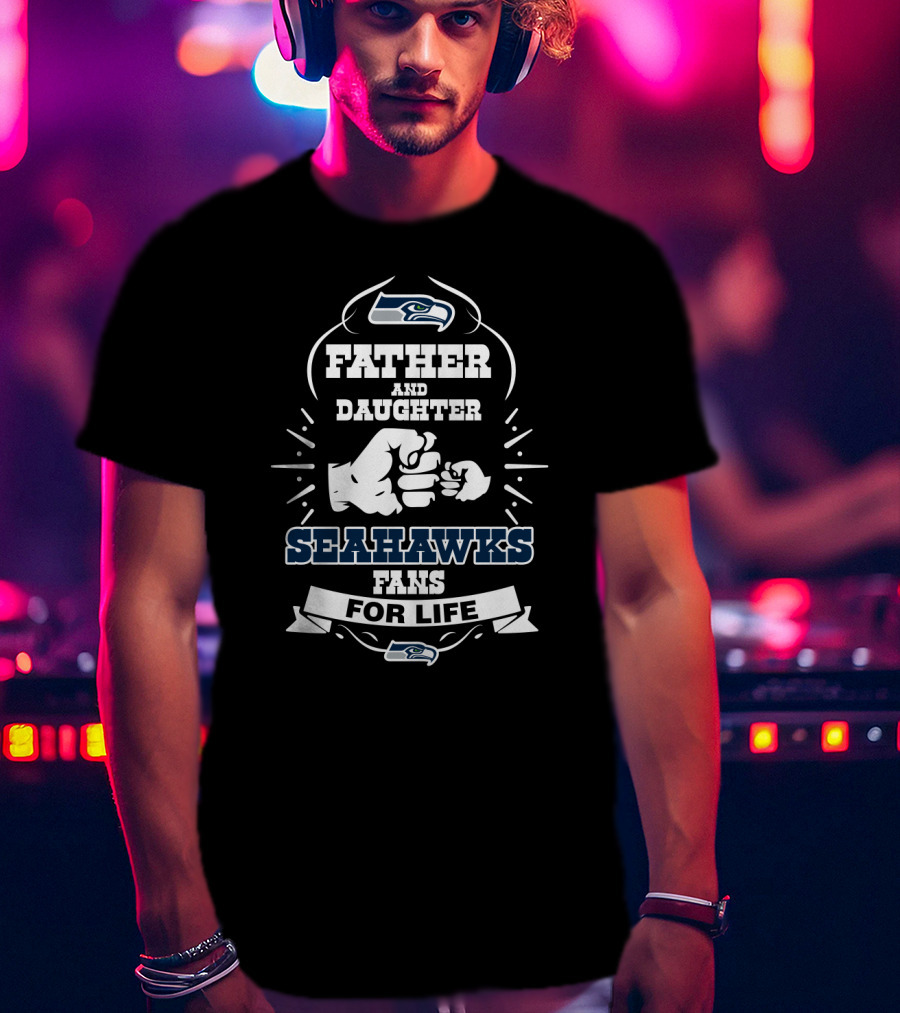 Father And Daughter Seattle Seahawks Fans For Life T-Shirt