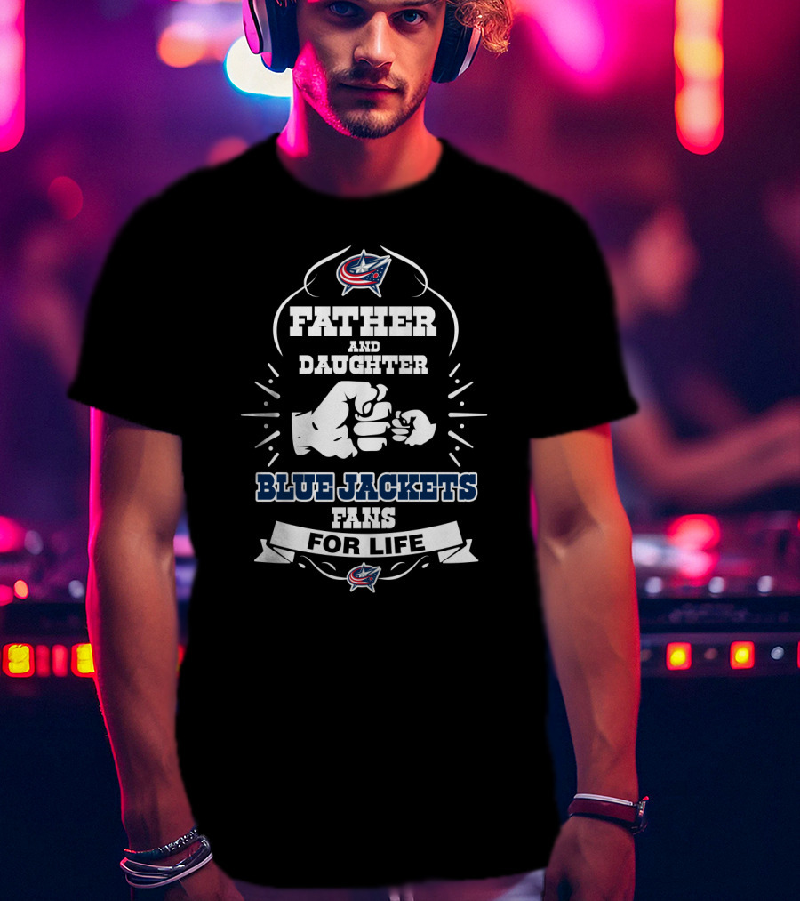 Father And Daughter Blue Jackets Fans For Life T-Shirt