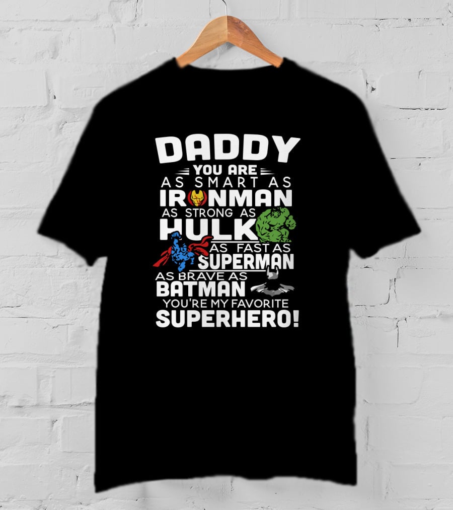 Daddy You Are Ironman Hulk Superman Batman Favorite Superhero T-Shirt