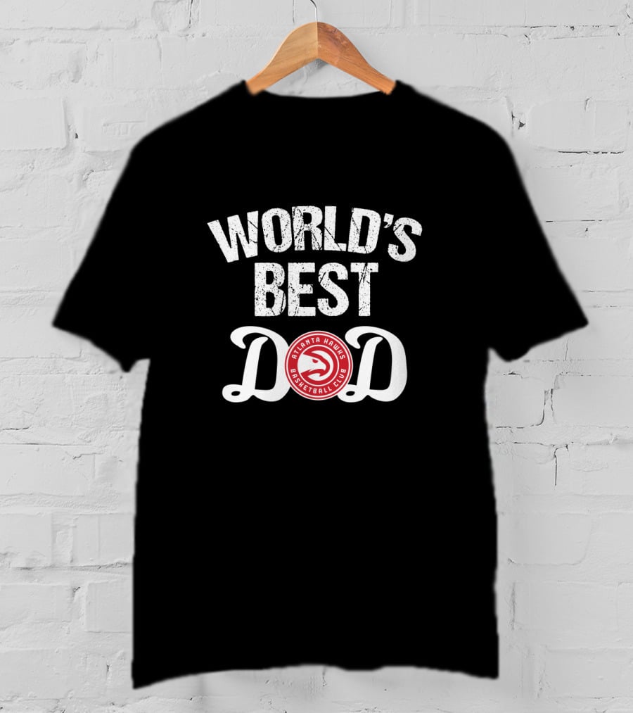 World's Best Dad Atlanta Hawks Basketball Club T-Shirt