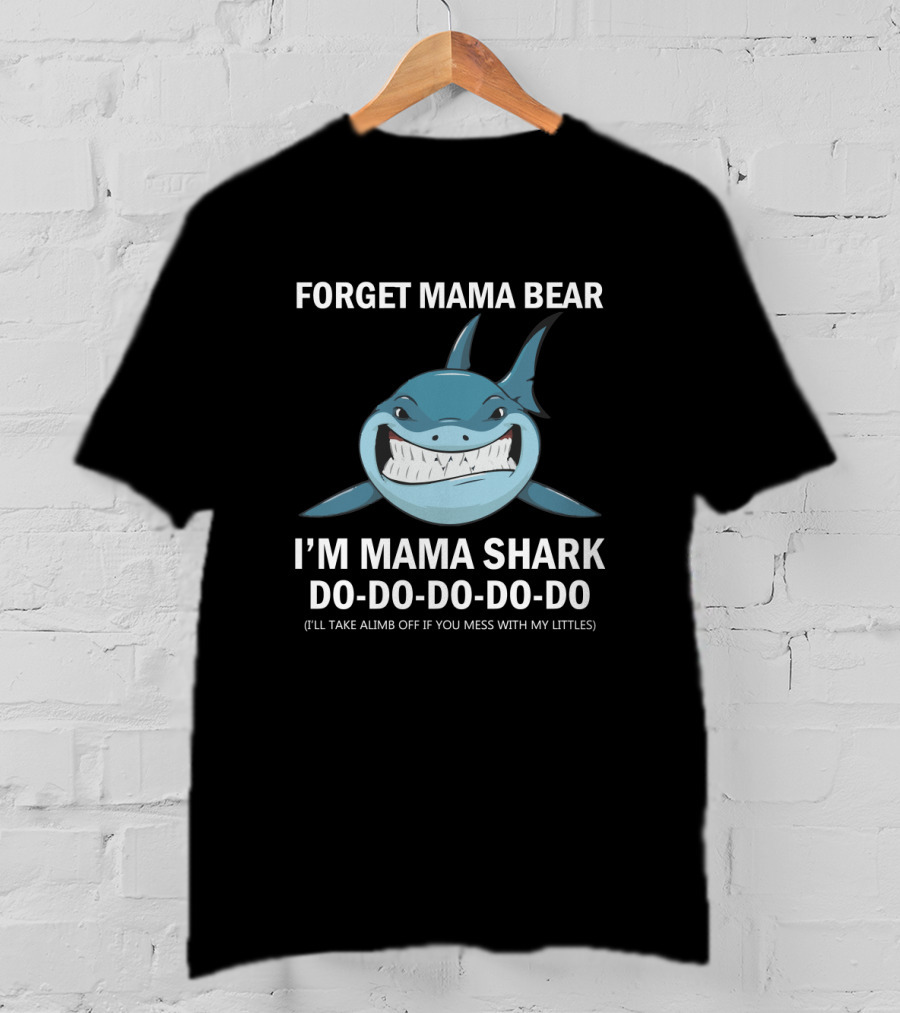 Forget Mama Bear I'm Mama Shark Do Do Do Do Joke Warning Protective Parent Shark T-Shirt