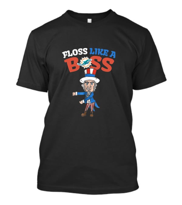 Floss Like A Boss Miami Dolphins Uncle Sam 4Th Of July T-Shirt