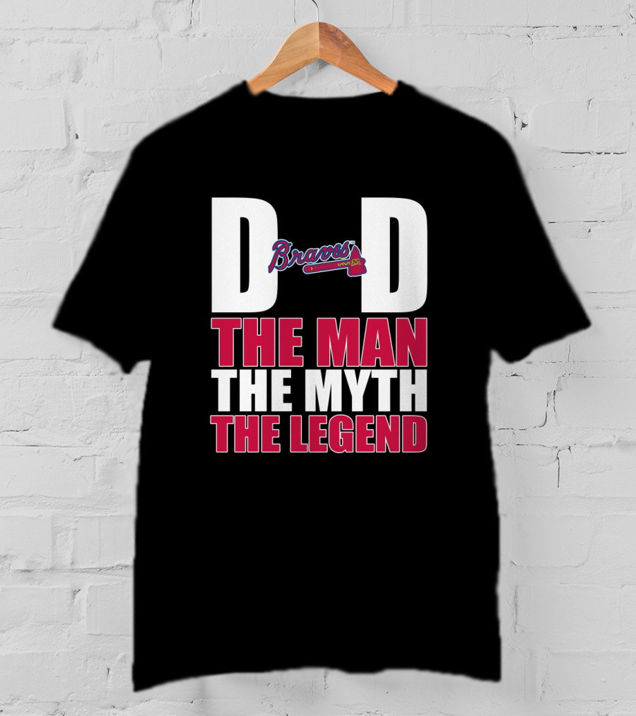 Atlanta Braves Dad The Man The Myth The Legend Braves Logo Iconic Recognition T-Shirt