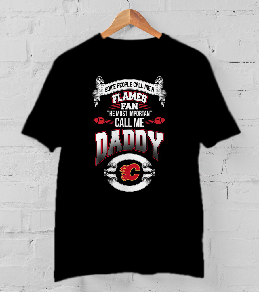 Calgary Flames Fan The Most Important Call Me Daddy Father's Day T-Shirt
