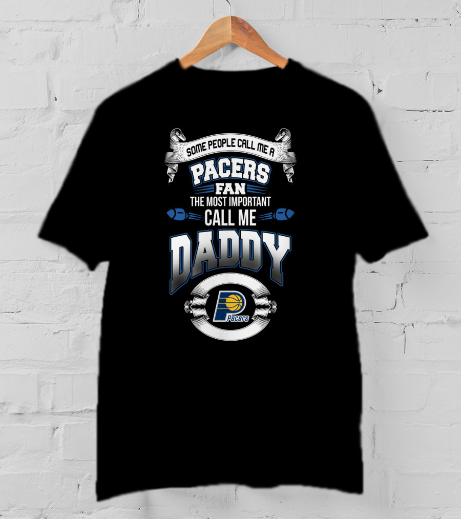 Indiana Pacers Fan Most Important Call Me Daddy Father's Day T-Shirt