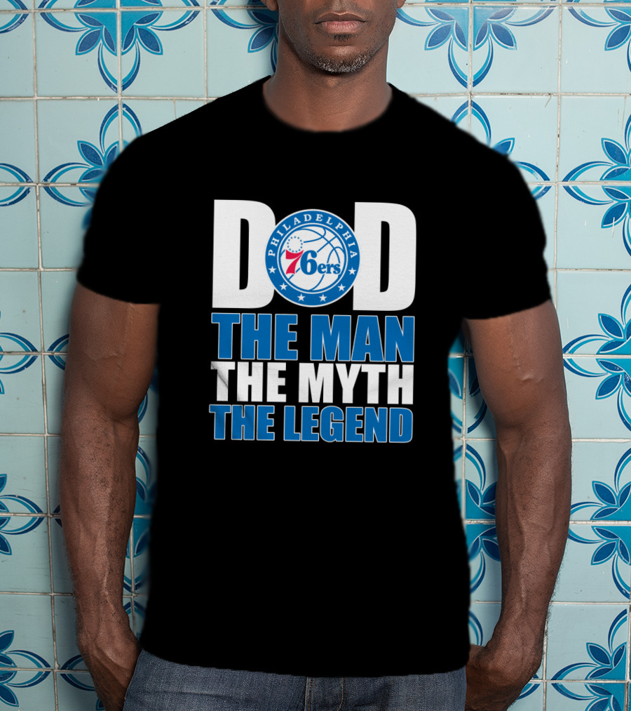 Philadelphia 76ers Dad The Man The Myth The Legend T-Shirt
