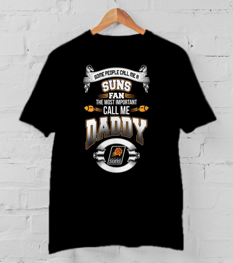 Phoenix Suns Fan Some People Call Me Daddy Father's Day T-Shirt